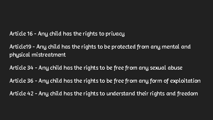 Article 16 - Any child has the rights to privacy Article 19 - Any