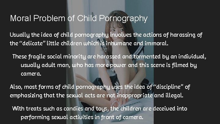 Moral Problem of Child Pornography Usually the idea of child pornography involves the actions