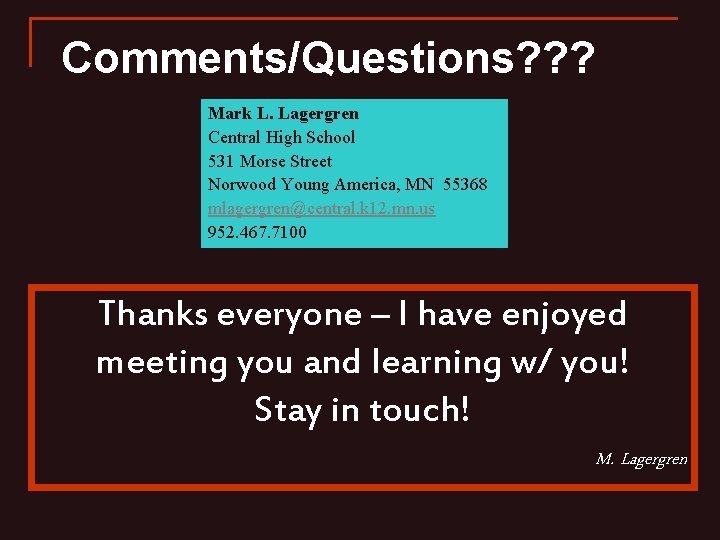 Comments/Questions? ? ? Mark L. Lagergren Central High School 531 Morse Street Norwood Young