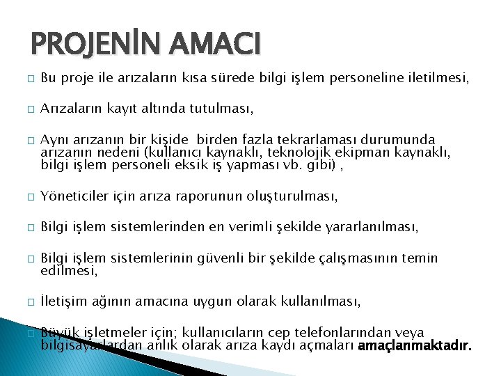 PROJENİN AMACI � Bu proje ile arızaların kısa sürede bilgi işlem personeline iletilmesi, �