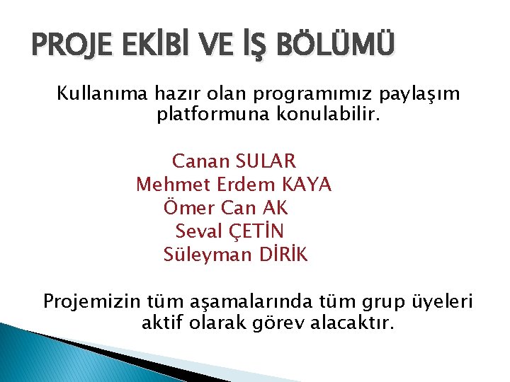 PROJE EKİBİ VE İŞ BÖLÜMÜ Kullanıma hazır olan programımız paylaşım platformuna konulabilir. Canan SULAR