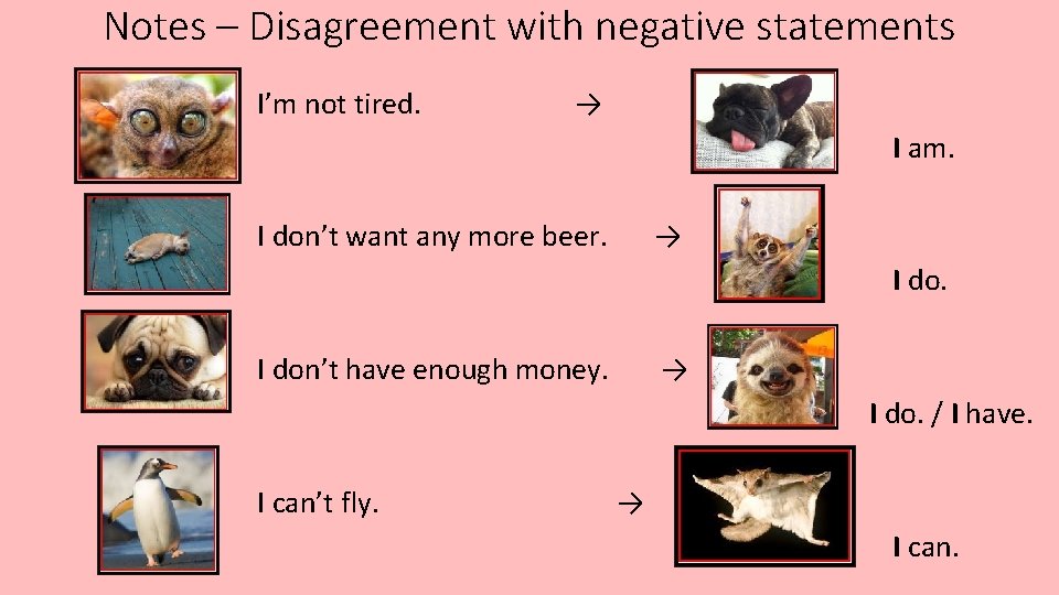 Notes – Disagreement with negative statements I’m not tired. → I am. I don’t