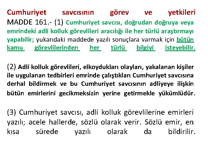 Cumhuriyet savcısının görev ve yetkileri MADDE 161. - (1) Cumhuriyet savcısı, doğrudan doğruya veya