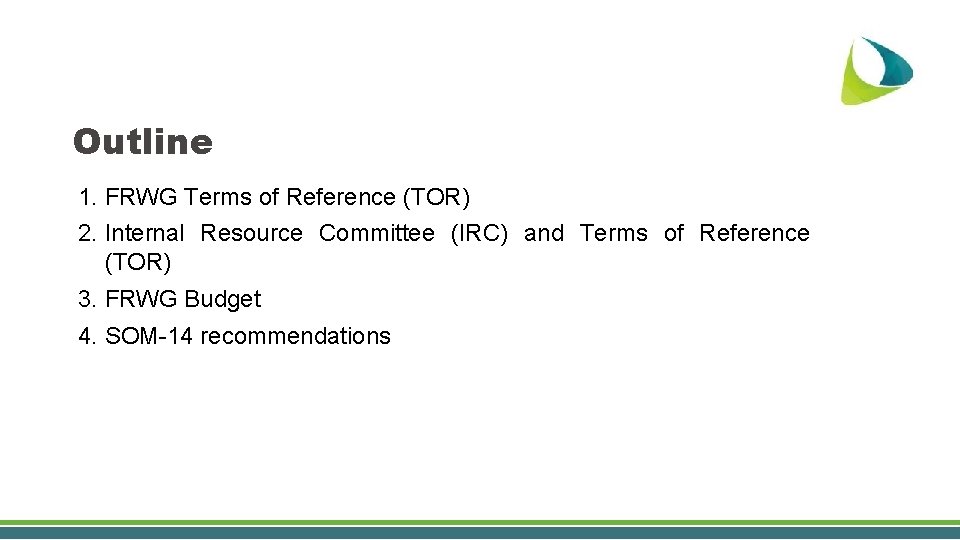 Outline 1. FRWG Terms of Reference (TOR) 2. Internal Resource Committee (IRC) and Terms