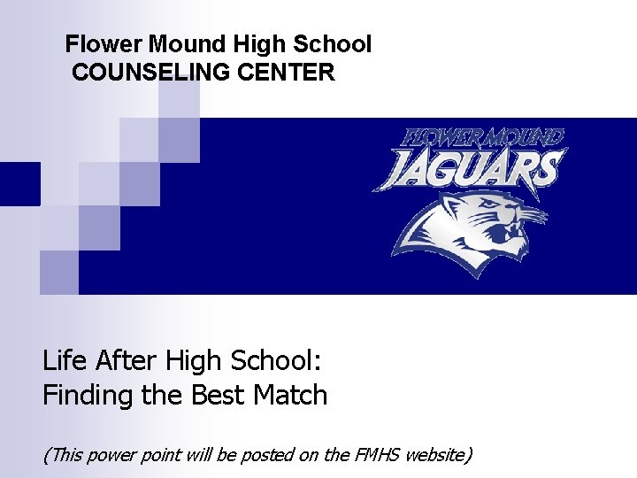 Flower Mound High School COUNSELING CENTER Life After High School: Finding the Best Match