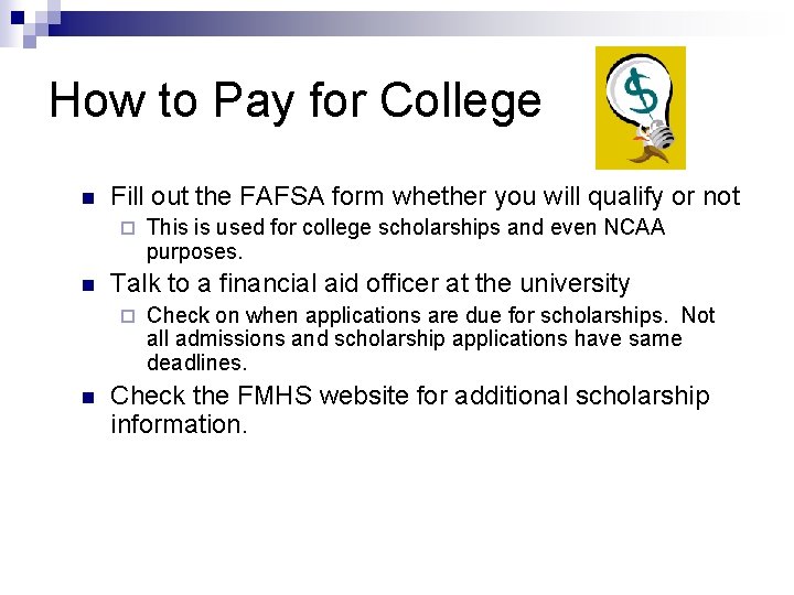 How to Pay for College n Fill out the FAFSA form whether you will