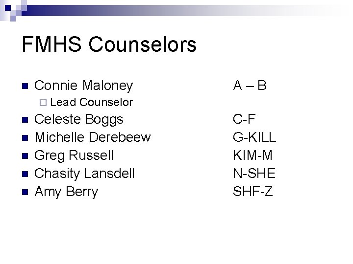 FMHS Counselors n Connie Maloney ¨ Lead n n n A–B Counselor Celeste Boggs
