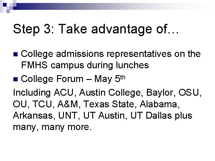 Step 3: Take advantage of… College admissions representatives on the FMHS campus during lunches