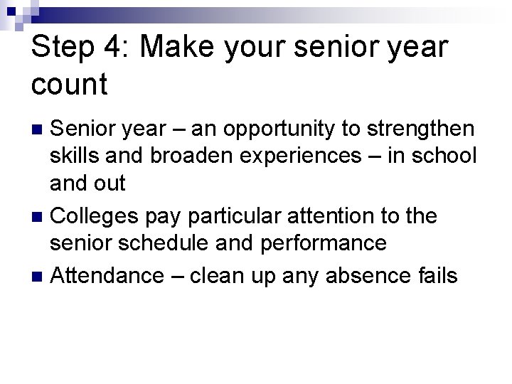 Step 4: Make your senior year count Senior year – an opportunity to strengthen