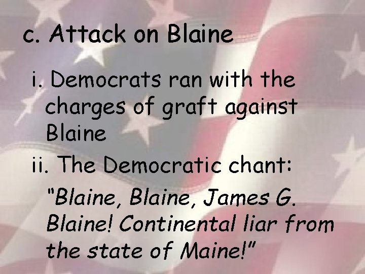 c. Attack on Blaine i. Democrats ran with the charges of graft against Blaine