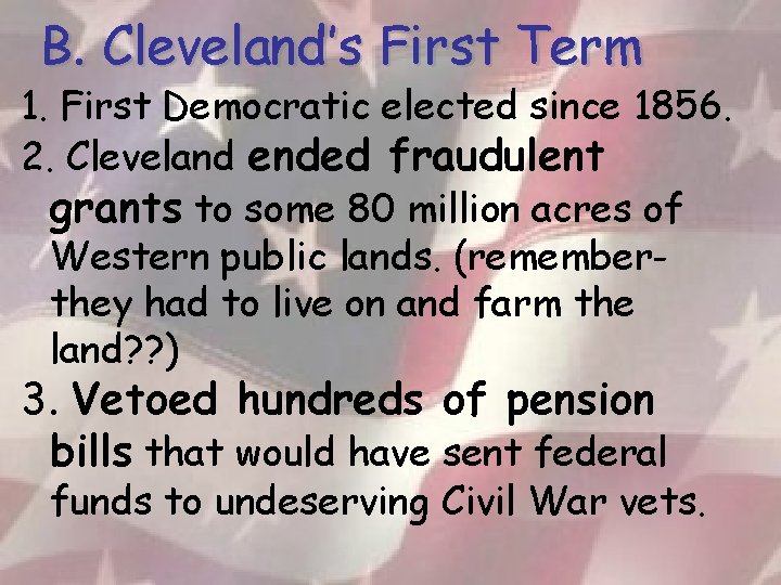 B. Cleveland’s First Term 1. First Democratic elected since 1856. 2. Cleveland ended fraudulent