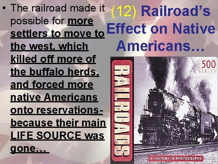  • The railroad made it (12) Railroad’s possible for more settlers to move