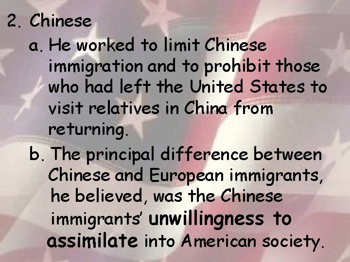 2. Chinese a. He worked to limit Chinese immigration and to prohibit those who