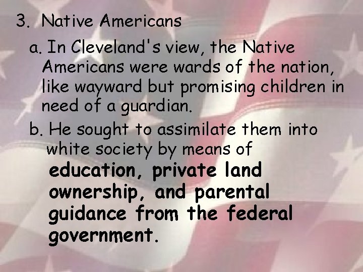 3. Native Americans a. In Cleveland's view, the Native Americans were wards of the
