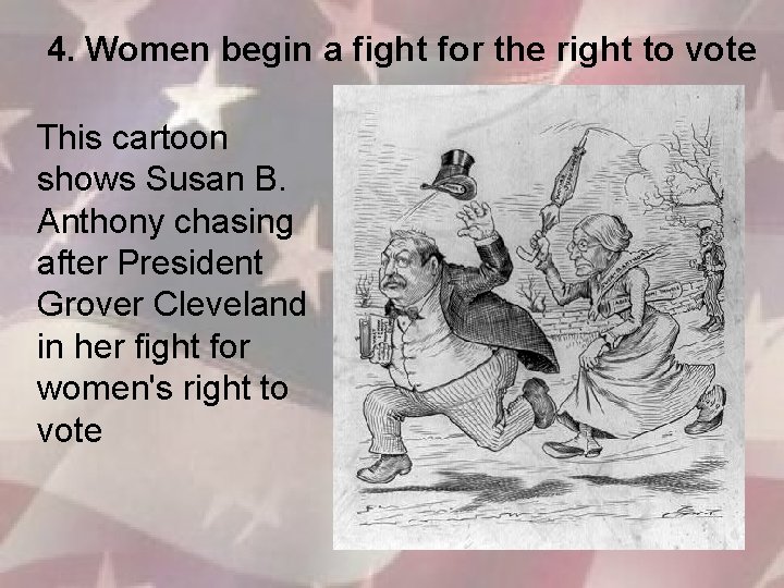 4. Women begin a fight for the right to vote This cartoon shows Susan