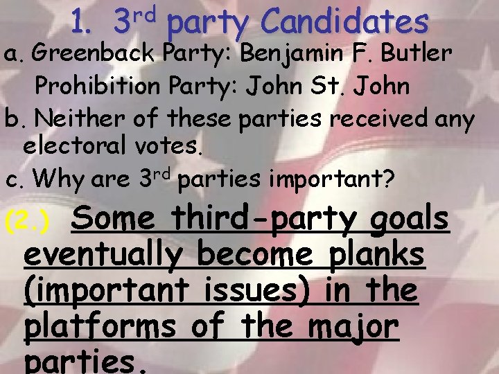 1. 3 rd party Candidates a. Greenback Party: Benjamin F. Butler Prohibition Party: John