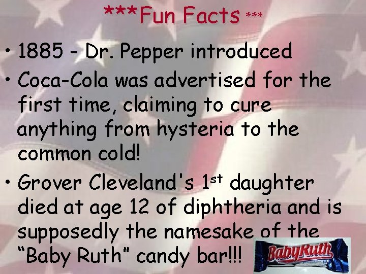 ***Fun Facts *** • 1885 - Dr. Pepper introduced • Coca-Cola was advertised for
