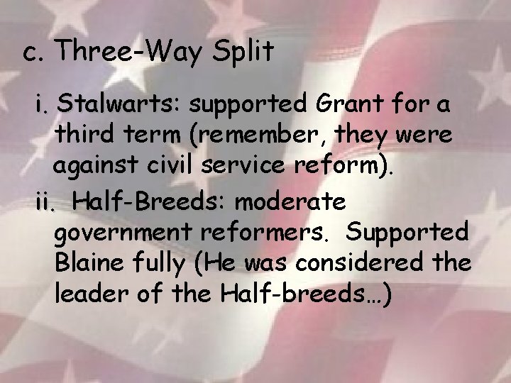 c. Three-Way Split i. Stalwarts: Stalwarts supported Grant for a third term (remember, they