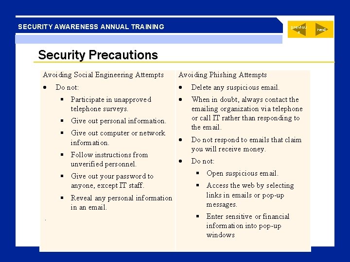 SECURITY AWARENESS ANNUAL TRAINING previou s Security Precautions Avoiding Social Engineering Attempts Avoiding Phishing
