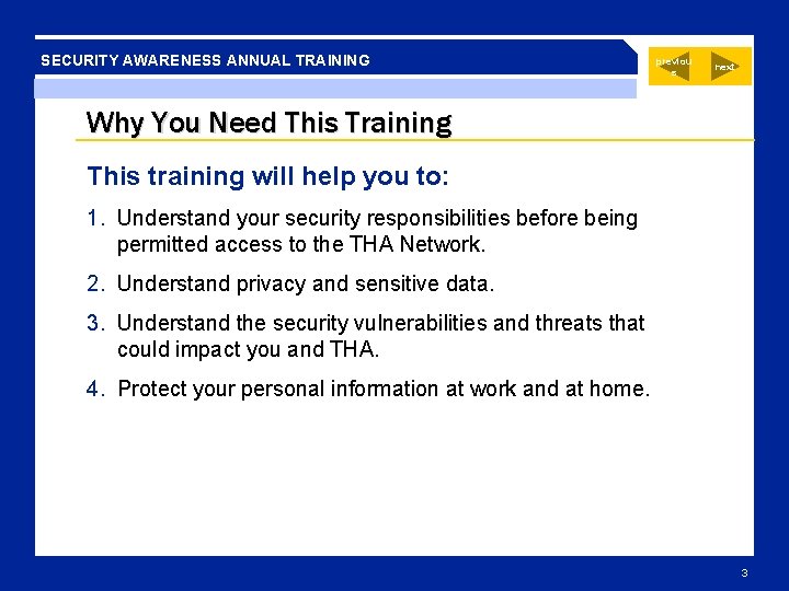 SECURITY AWARENESS ANNUAL TRAINING previou s next Why You Need This Training This training