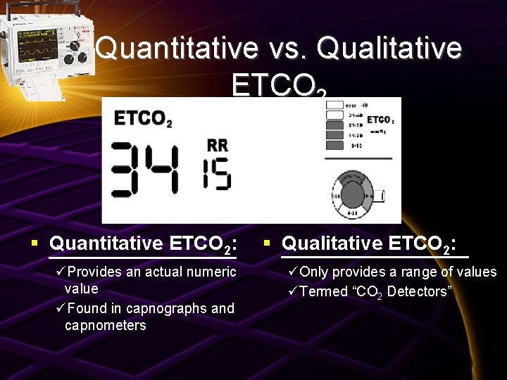 Quantitative vs. Qualitative ETCO 2 § Quantitative ETCO 2: üProvides an actual numeric value