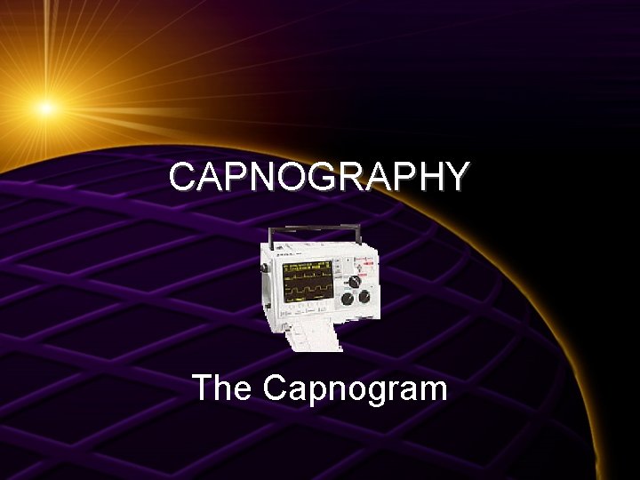 CAPNOGRAPHY The Capnogram 