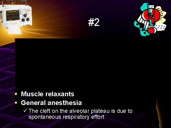 #2 § Muscle relaxants § General anesthesia ü The cleft on the alveolar plateau