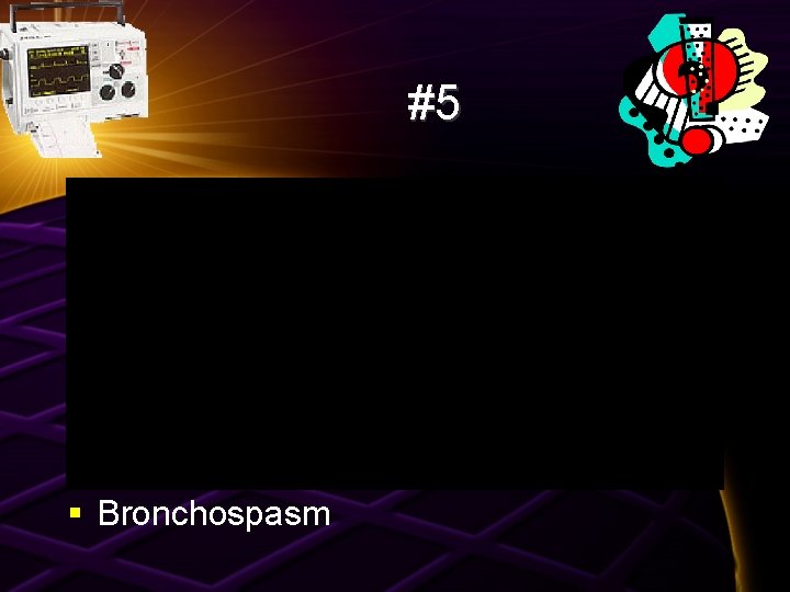#5 § Bronchospasm 
