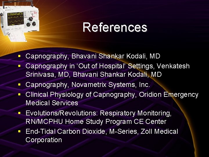 References § Capnography, Bhavani Shankar Kodali, MD § Capnography in ‘Out of Hospital’ Settings,