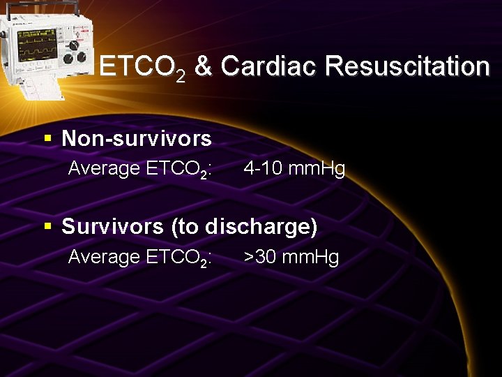 ETCO 2 & Cardiac Resuscitation § Non-survivors Average ETCO 2: 4 -10 mm. Hg