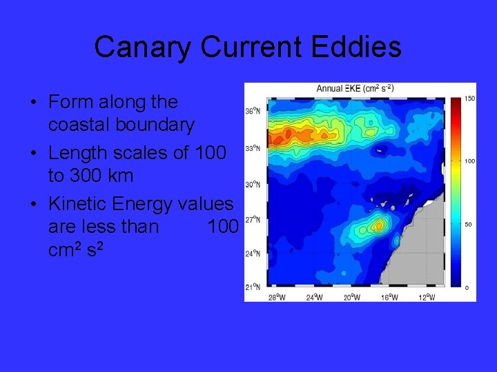 Canary Current Eddies • Form along the coastal boundary • Length scales of 100