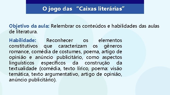 O jogo das “Caixas literárias” Objetivo da aula: Relembrar os conteúdos e habilidades das