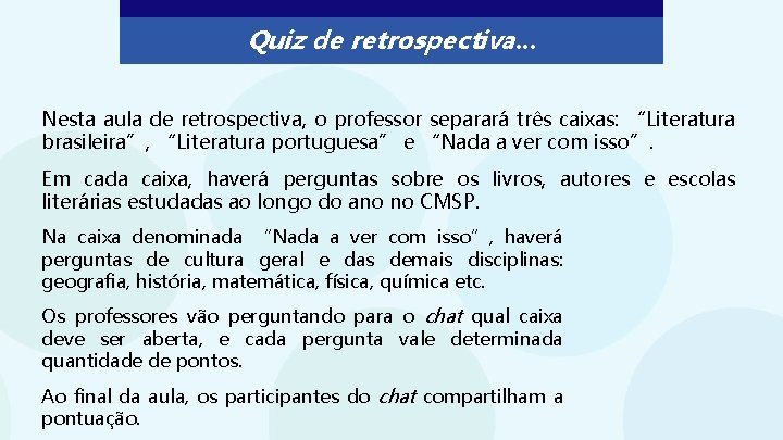 Quiz de retrospectiva. . . Nesta aula de retrospectiva, o professor separará três caixas: