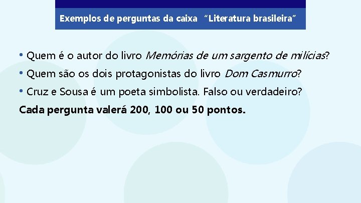 Exemplos de perguntas da caixa “Literatura brasileira” • Quem é o autor do livro
