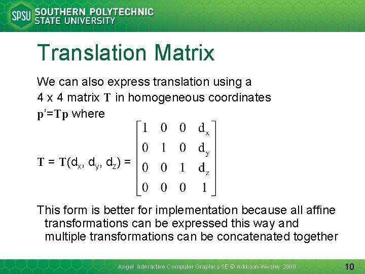 Translation Matrix We can also express translation using a 4 x 4 matrix T