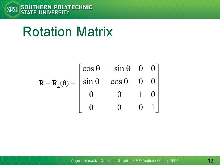 Rotation Matrix R = Rz(q) = Angel: Interactive Computer Graphics 5 E © Addison-Wesley