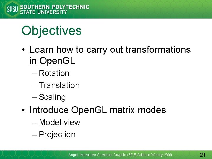 Objectives • Learn how to carry out transformations in Open. GL – Rotation –