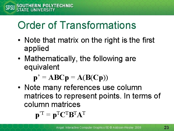 Order of Transformations • Note that matrix on the right is the first applied