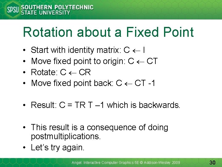 Rotation about a Fixed Point • • Start with identity matrix: C I Move