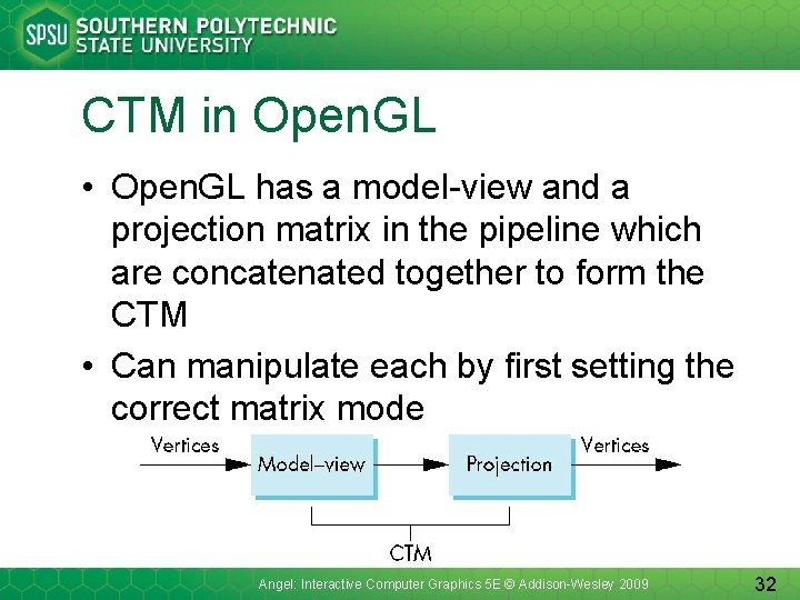 CTM in Open. GL • Open. GL has a model-view and a projection matrix