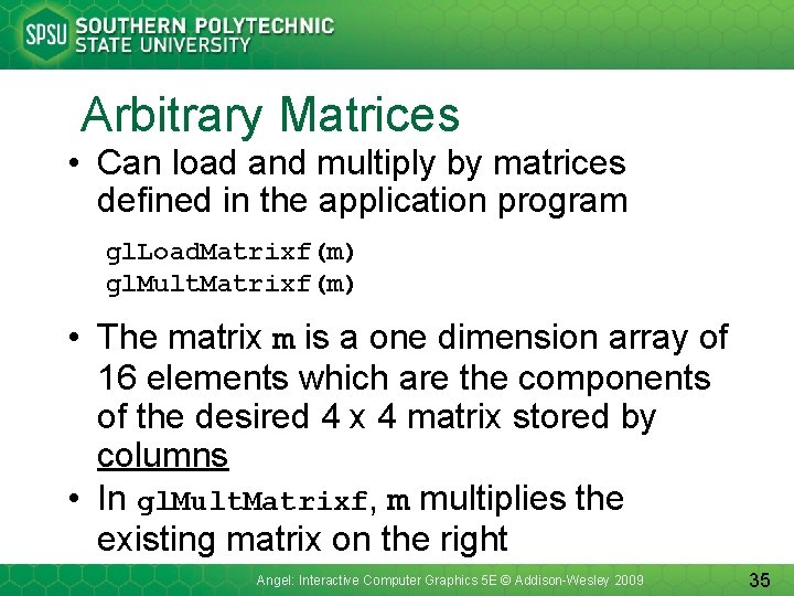 Arbitrary Matrices • Can load and multiply by matrices defined in the application program