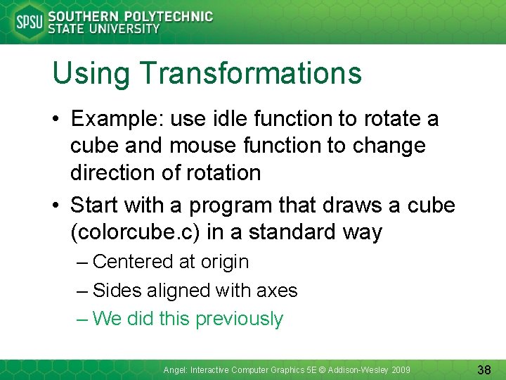 Using Transformations • Example: use idle function to rotate a cube and mouse function