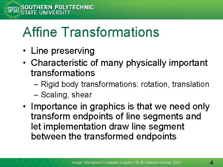 Affine Transformations • Line preserving • Characteristic of many physically important transformations – Rigid