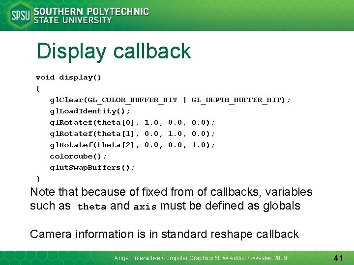 Display callback void display() { gl. Clear(GL_COLOR_BUFFER_BIT | gl. Load. Identity(); gl. Rotatef(theta[0], 1.