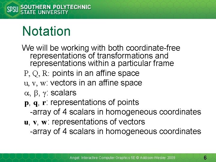 Notation We will be working with both coordinate-free representations of transformations and representations within