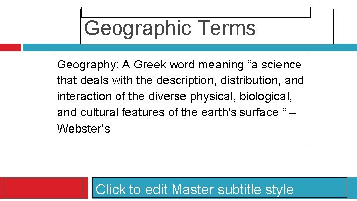 Geographic Terms Geography: A Greek word meaning “a science that deals with the description,