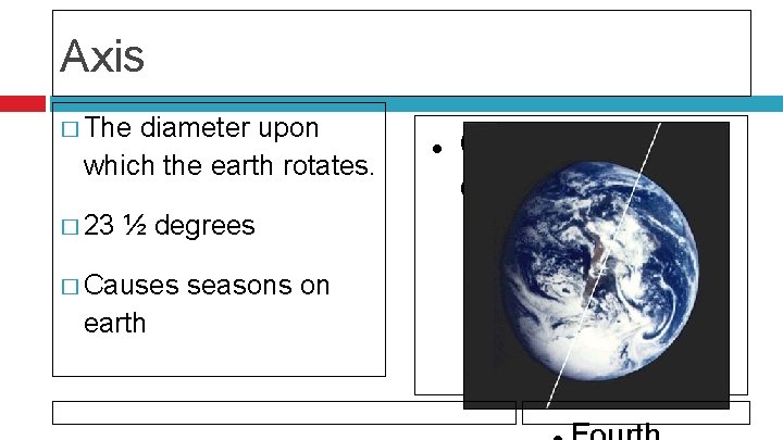 Axis � The diameter upon which the earth rotates. � 23 Click to edit