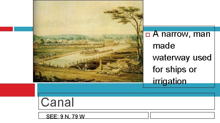  Canal SEE: 9 N, 79 W A narrow, man made waterway used for