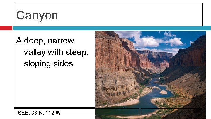 Canyon A deep, narrow valley with steep, sloping sides Click to edit the outline