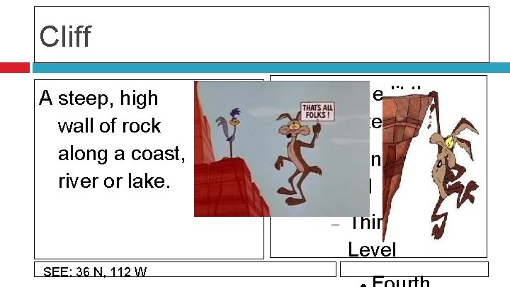 Cliff A steep, high wall of rock along a coast, river or lake. Click